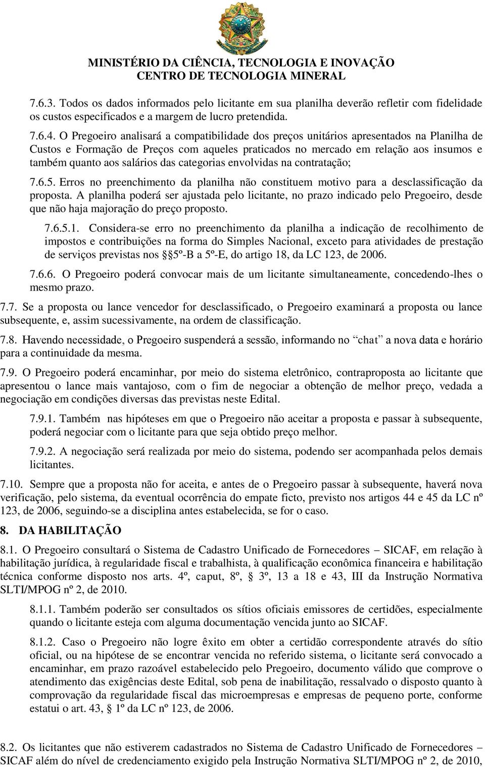 salários das categorias envolvidas na contratação; 7.6.5. Erros no preenchimento da planilha não constituem motivo para a desclassificação da proposta.