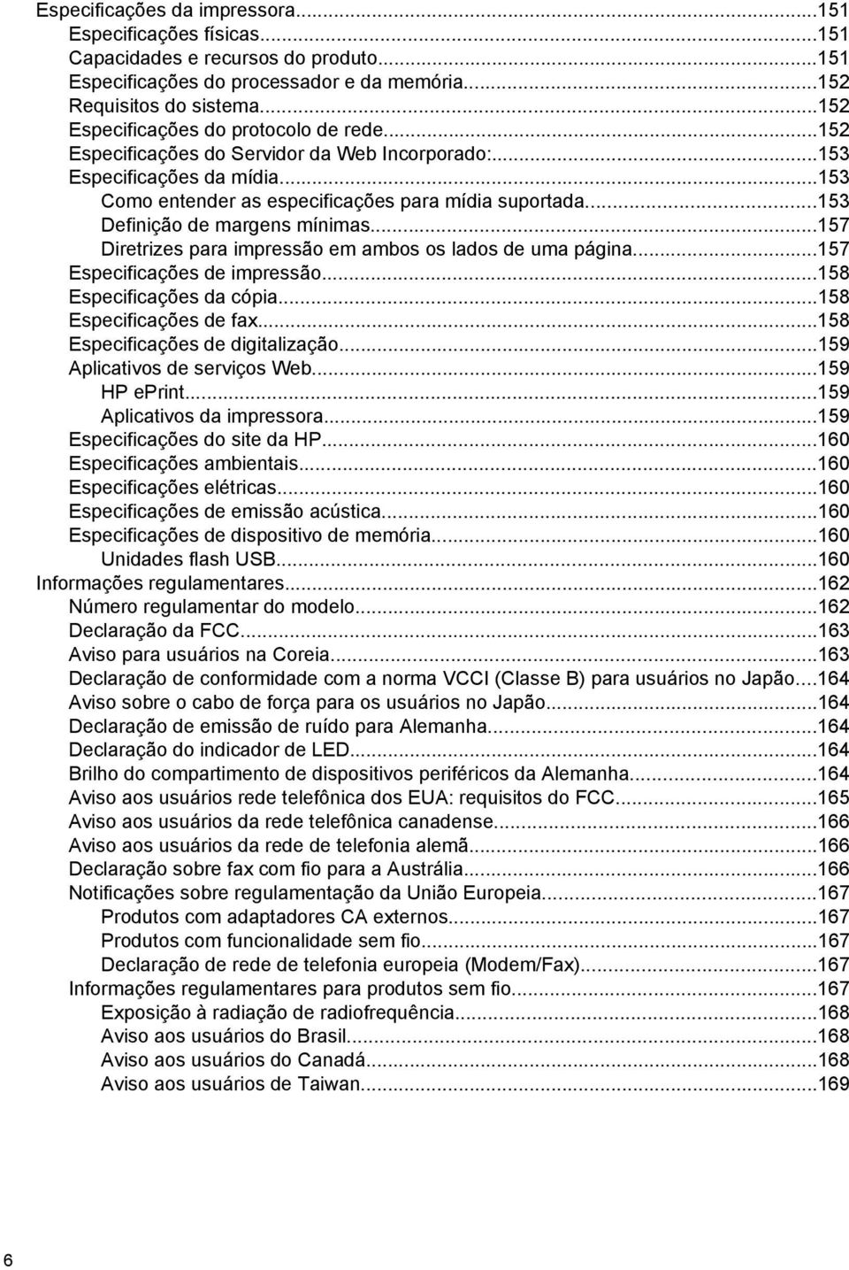 ..153 Definição de margens mínimas...157 Diretrizes para impressão em ambos os lados de uma página...157 Especificações de impressão...158 Especificações da cópia...158 Especificações de fax.