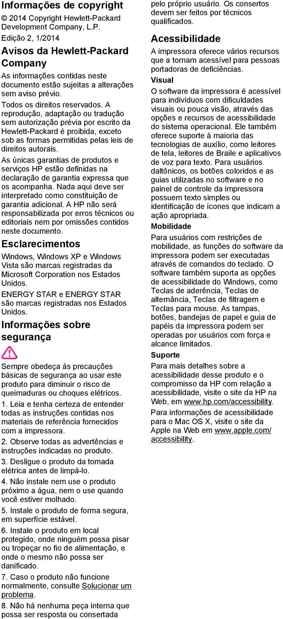 As únicas garantias de produtos e serviços HP estão definidas na declaração de garantia expressa que os acompanha. Nada aqui deve ser interpretado como constituição de garantia adicional.