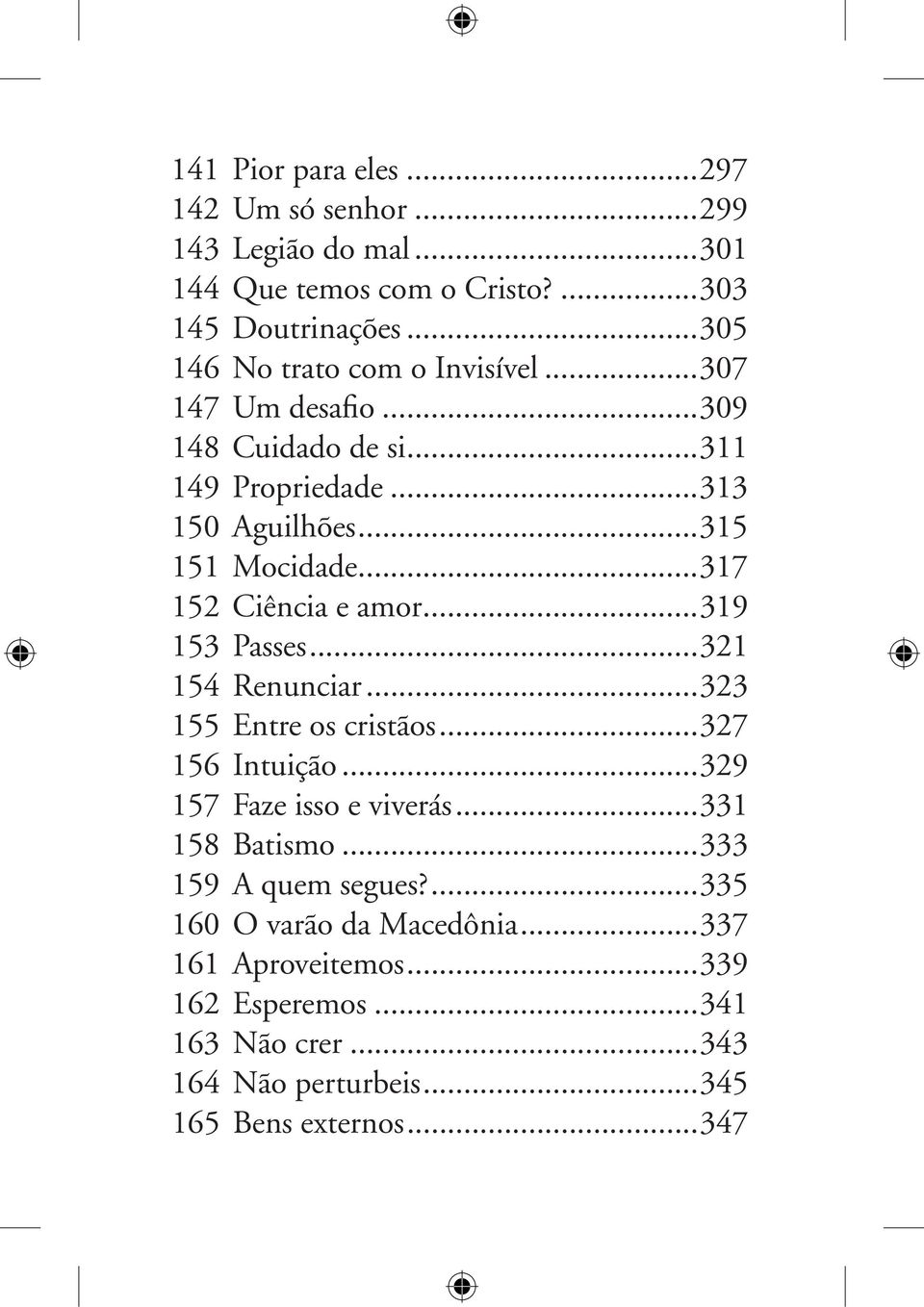 ..317 152 Ciência e amor...319 153 Passes...321 154 Renunciar...323 155 Entre os cristãos...327 156 Intuição...329 157 Faze isso e viverás.