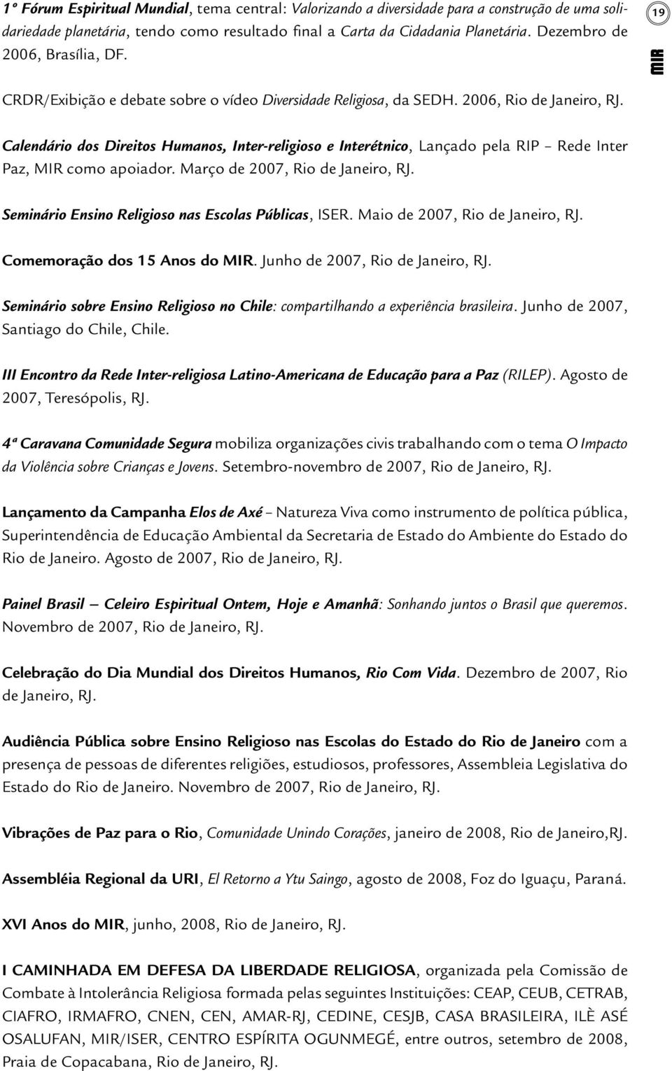 Calendário dos Direitos Humanos, Inter-religioso e Interétnico, Lançado pela RIP Rede Inter Paz, MIR como apoiador. Março de 2007, Rio de Janeiro, RJ.