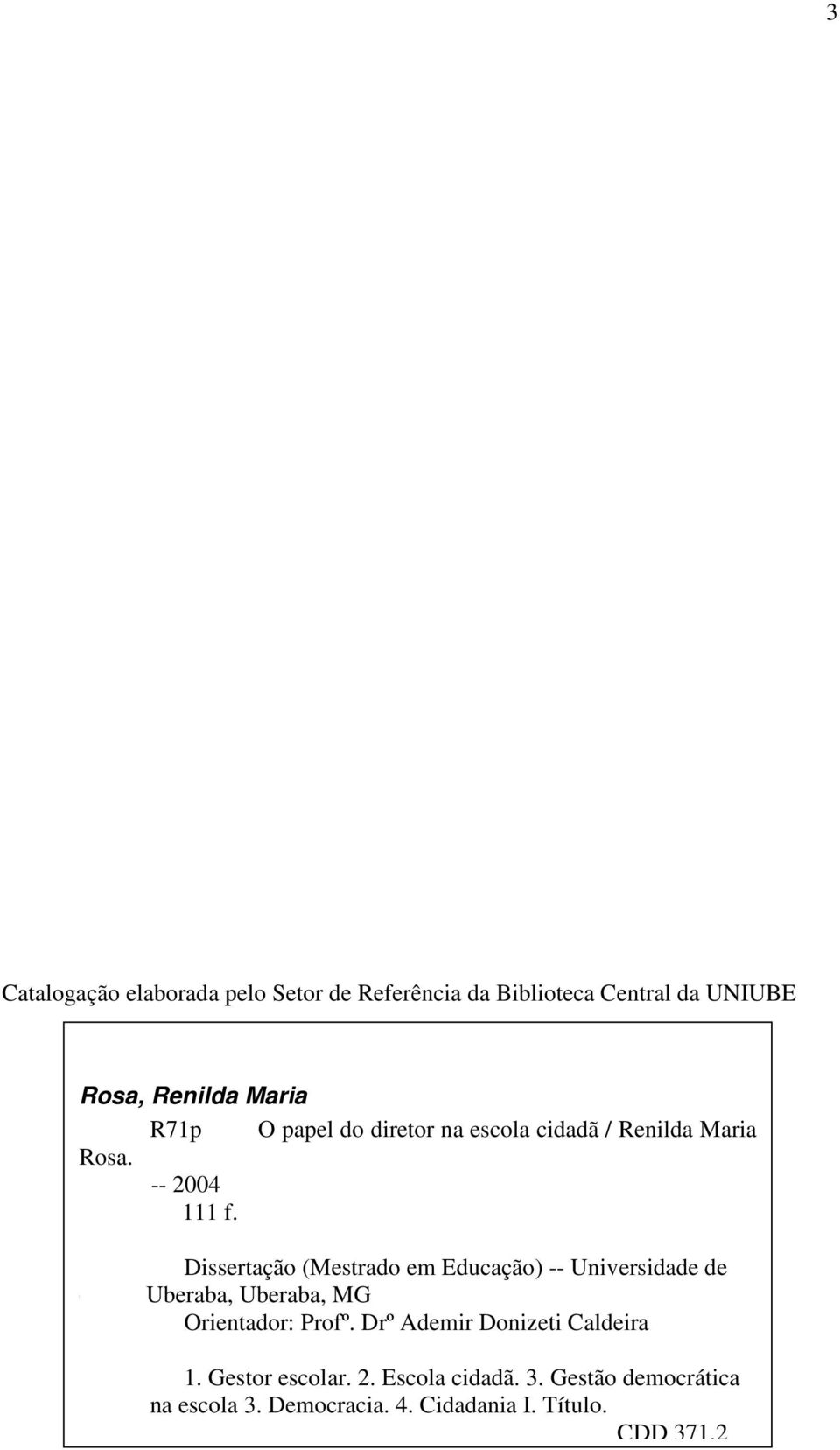 Ub Dissertação (Mestrado em Educação) -- Universidade de Uberaba, Uberaba, MG Orientador: Profº.