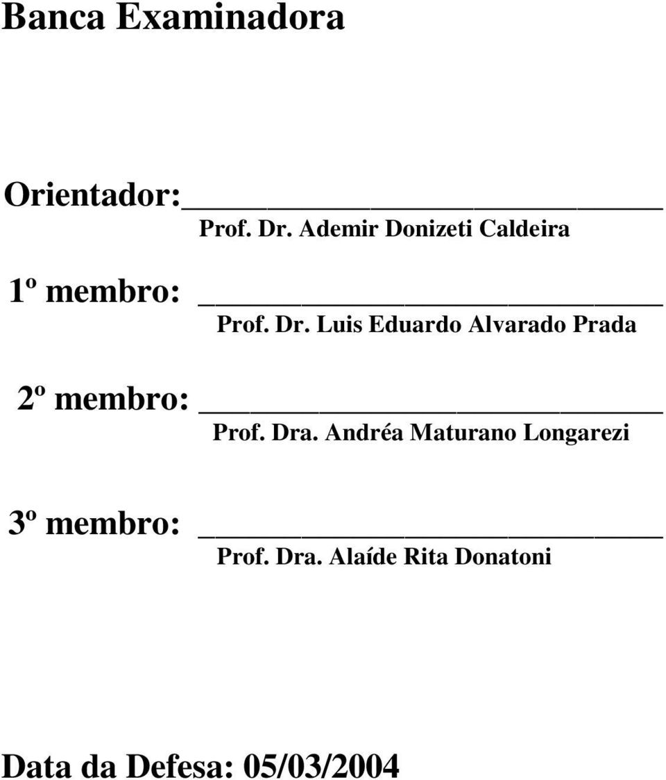 Luis Eduardo Alvarado Prada 2º membro: Prof. Dra.