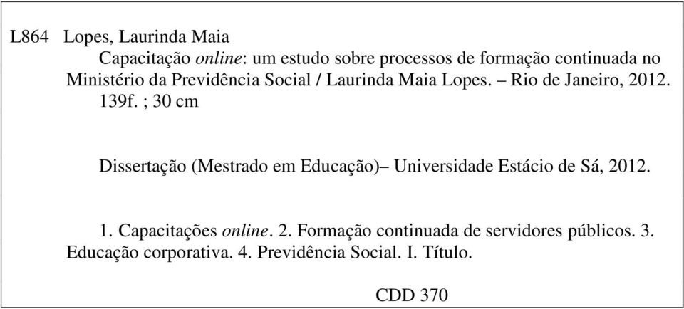 ; 30 cm Dissertação (Mestrado em Educação) Universidade Estácio de Sá, 2012. 1. Capacitações online.