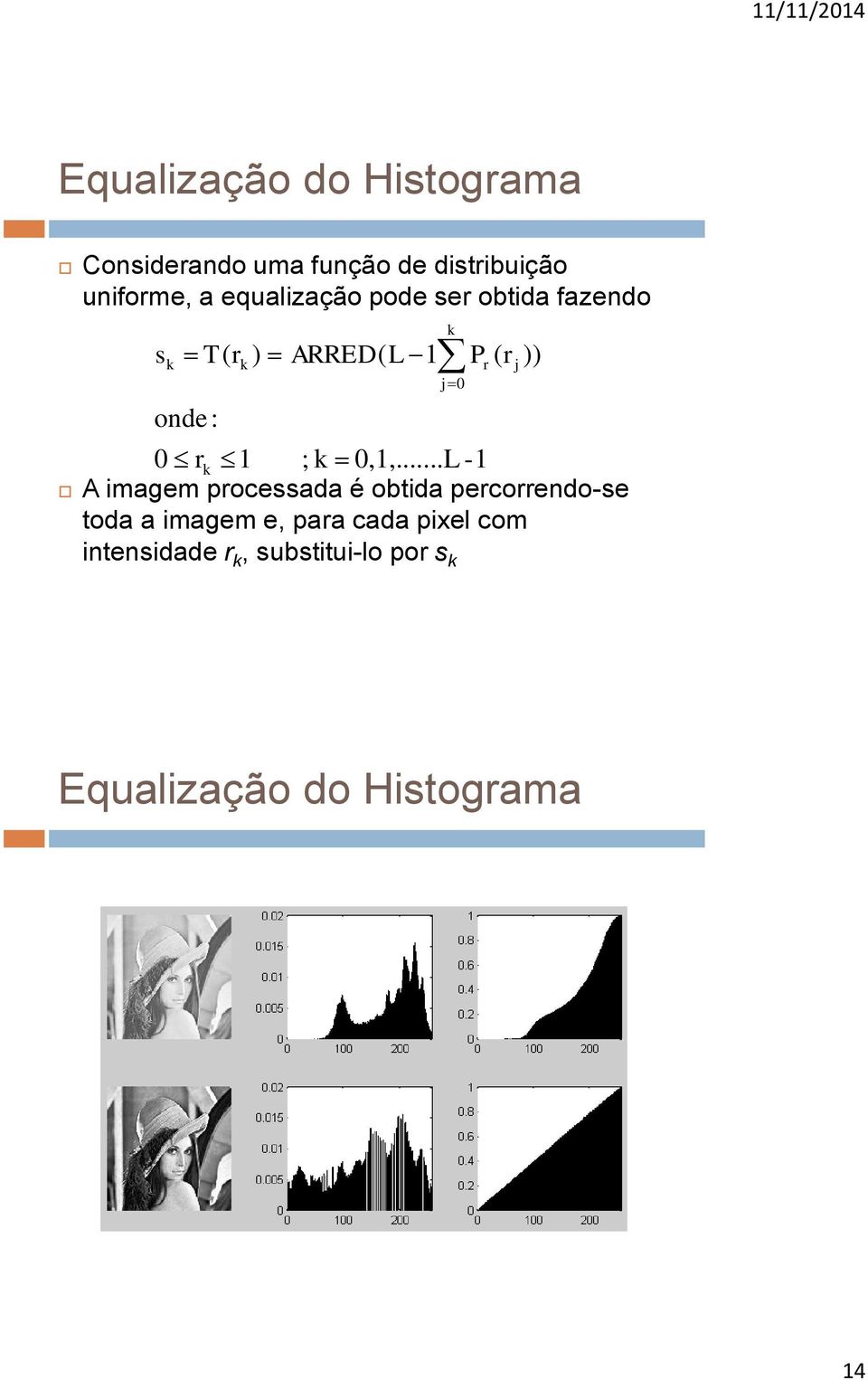 0,1,...L -1 A imagem processada é obtida percorrendo-se toda a imagem