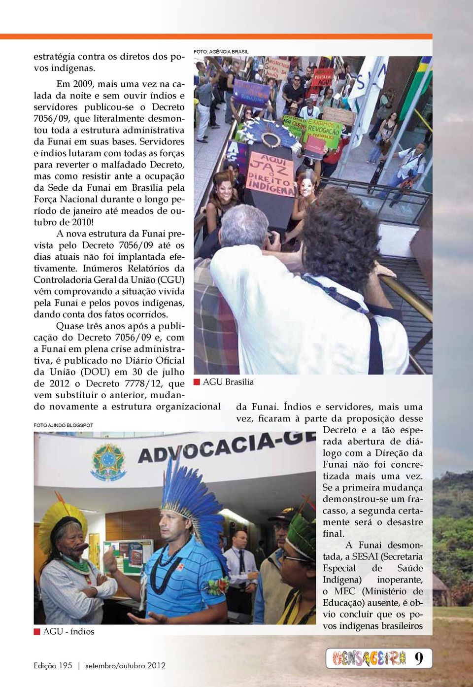 Servidores e índios lutaram com todas as forças para reverter o malfadado Decreto, mas como resistir ante a ocupação da Sede da Funai em Brasília pela Força Nacional durante o longo período de