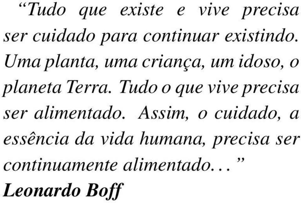 Tudo o que vive precisa ser alimentado.