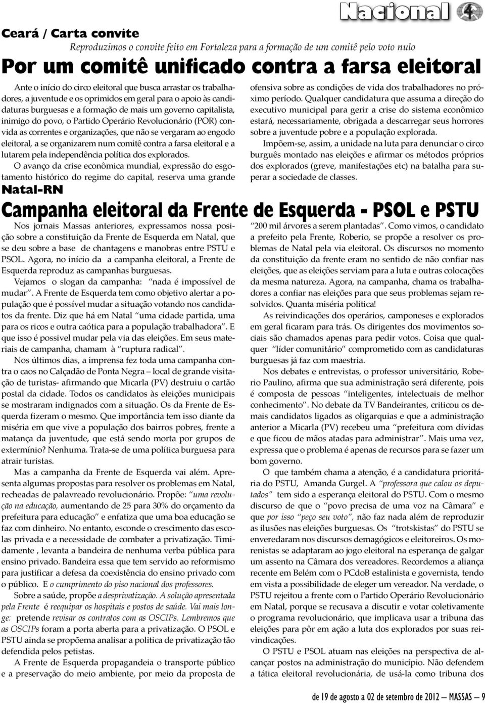 Revolucionário (POR) convida as correntes e organizações, que não se vergaram ao engodo eleitoral, a se organizarem num comitê contra a farsa eleitoral e a lutarem pela independência política dos