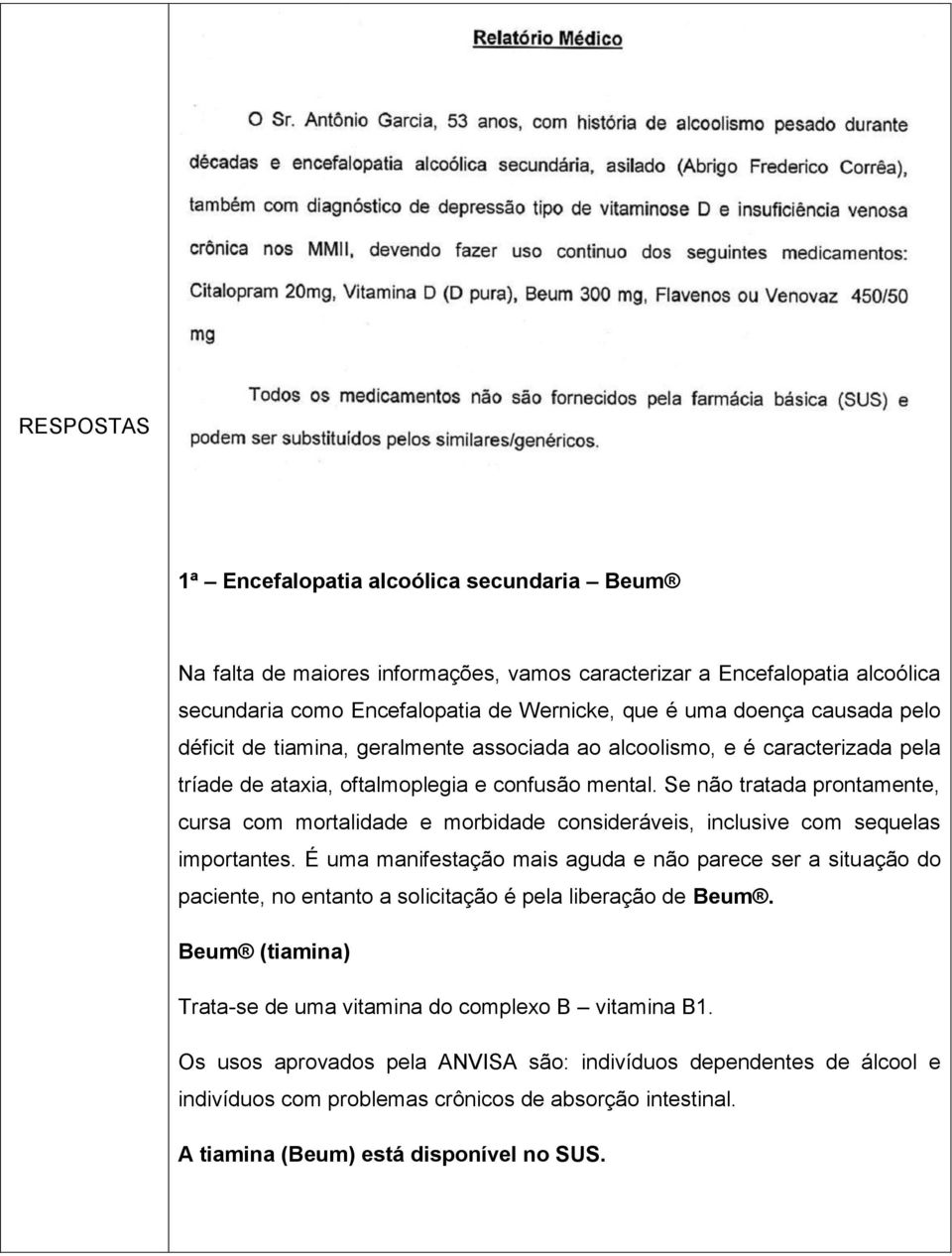 Se não tratada prontamente, cursa com mortalidade e morbidade consideráveis, inclusive com sequelas importantes.