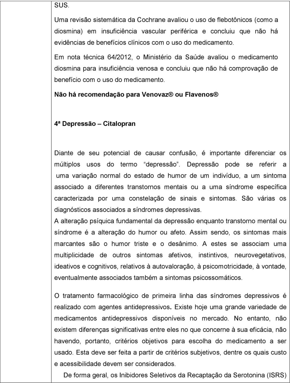 Não há recomendação para Venovaz ou Flavenos 4ª Depressão Citalopran Diante de seu potencial de causar confusão, é importante diferenciar os múltiplos usos do termo depressão.