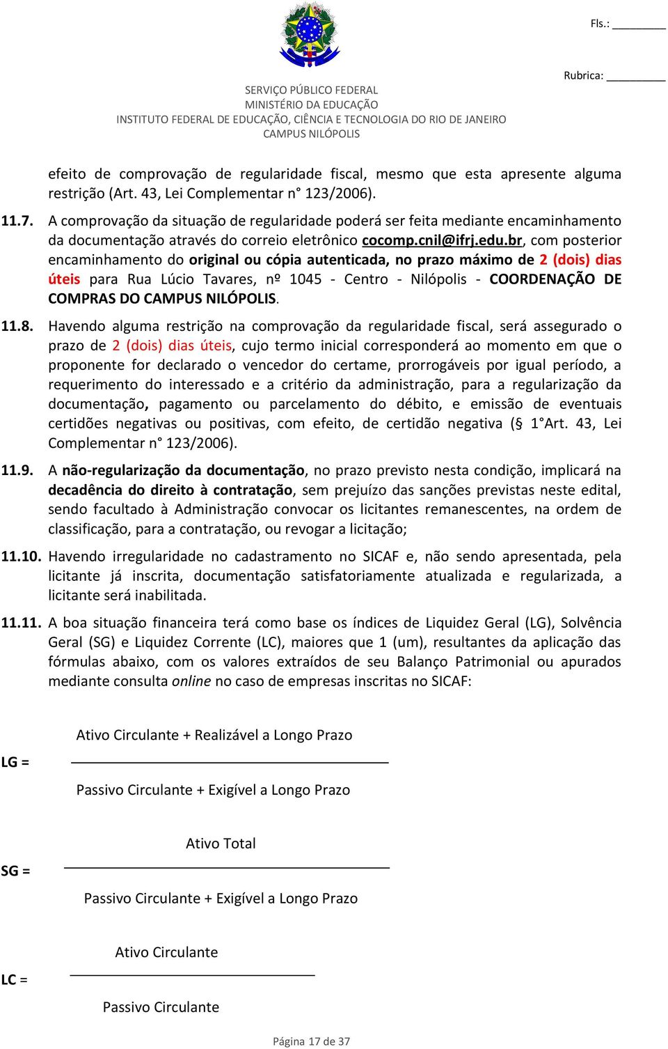 br, com posterior encaminhamento do original ou cópia autenticada, no prazo máximo de 2 (dois) dias úteis para Rua Lúcio Tavares, nº 1045 - Centro - Nilópolis - COORDENAÇÃO DE COMPRAS DO. 11.8.