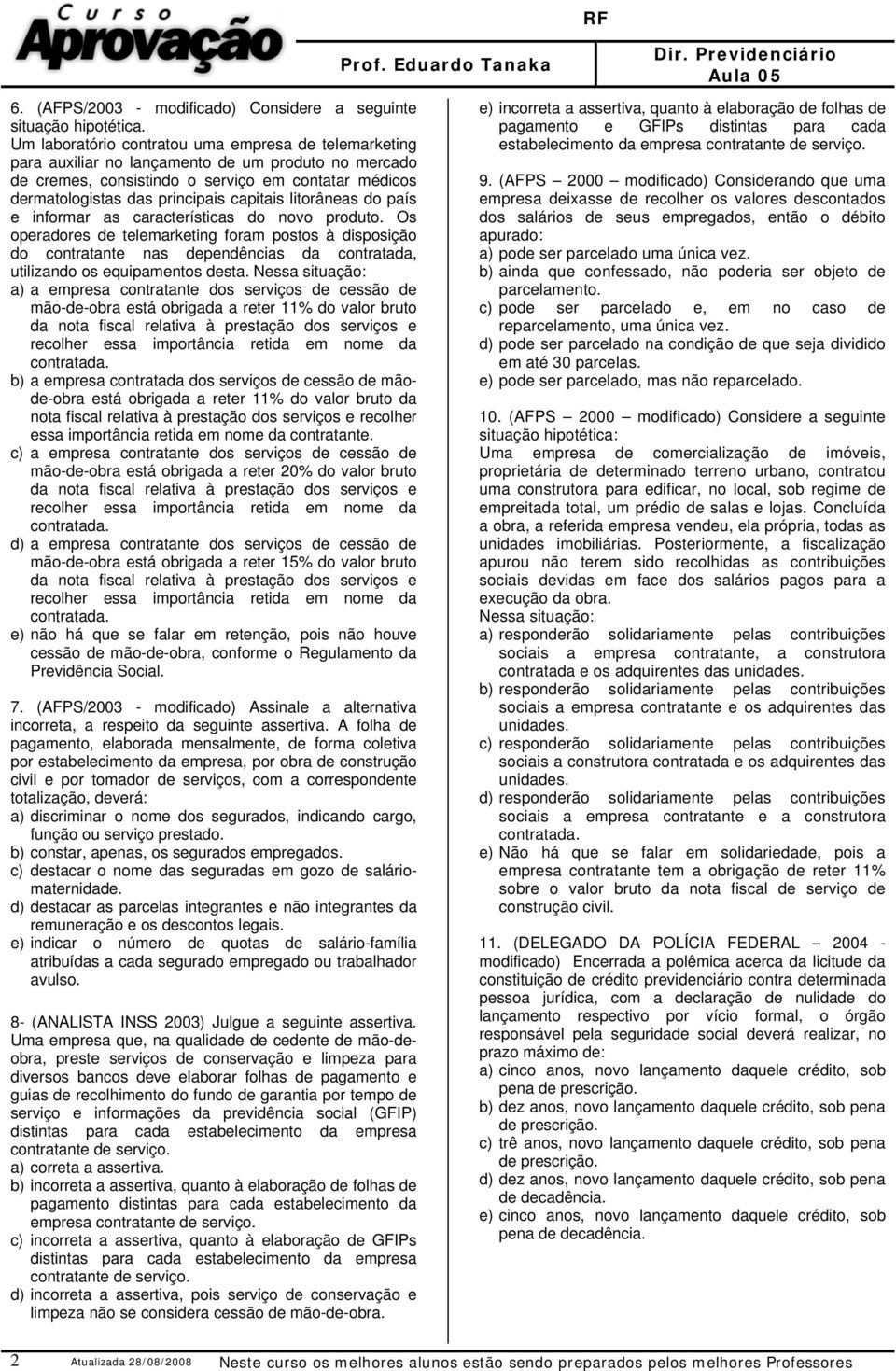 litorâneas do país e informar as características do novo produto.