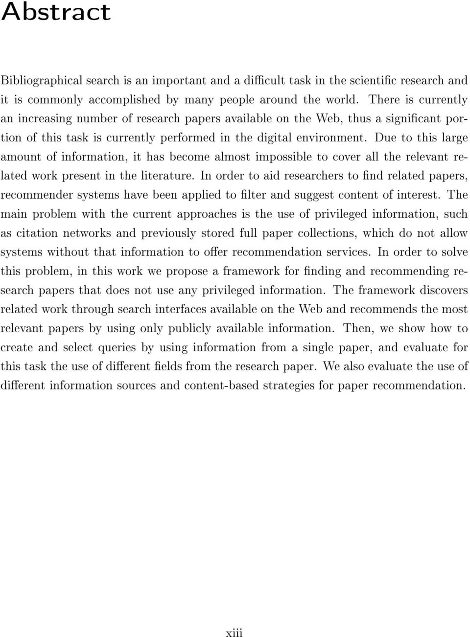 Due to this large amount of information, it has become almost impossible to cover all the relevant related work present in the literature.