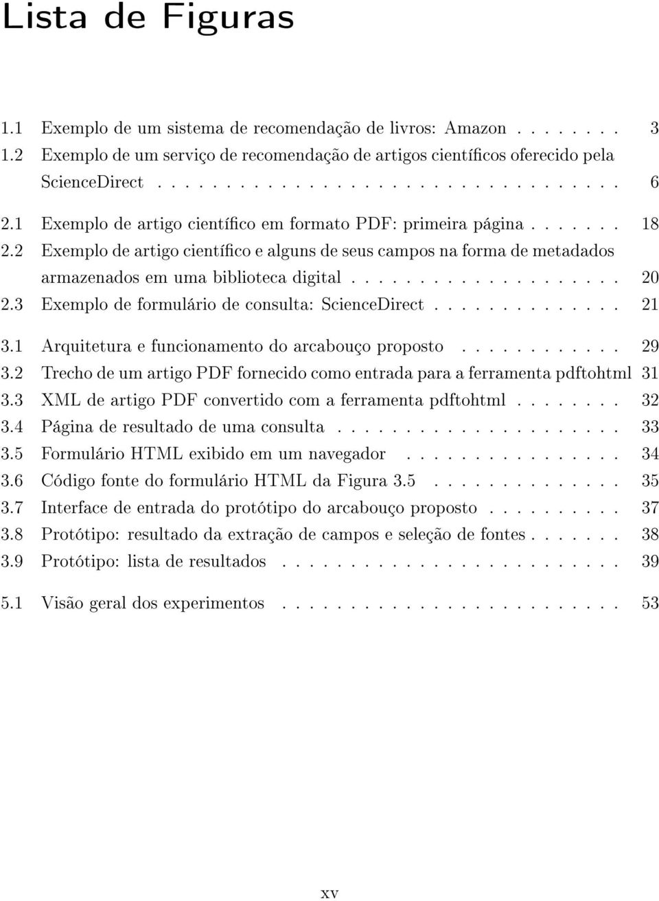 3 Exemplo de formulário de consulta: ScienceDirect.............. 21 3.1 Arquitetura e funcionamento do arcabouço proposto............ 29 3.