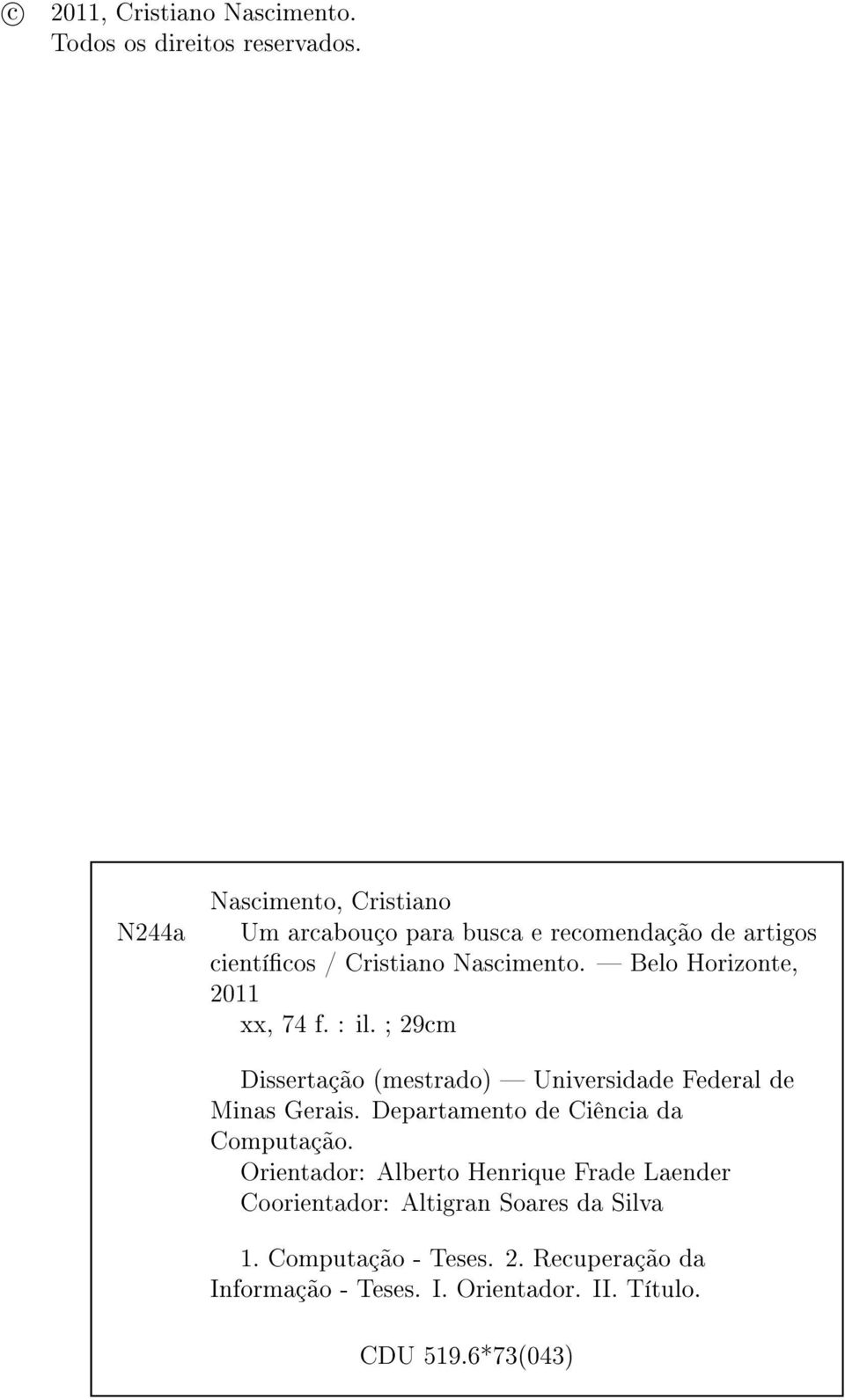 Belo Horizonte, 2011 xx, 74 f. : il. ; 29cm Dissertação (mestrado) Universidade Federal de Minas Gerais.