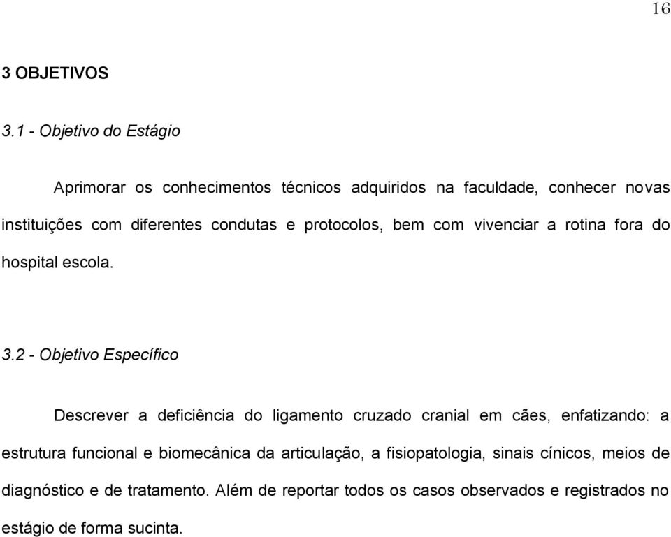 condutas e protocolos, bem com vivenciar a rotina fora do hospital escola. 3.