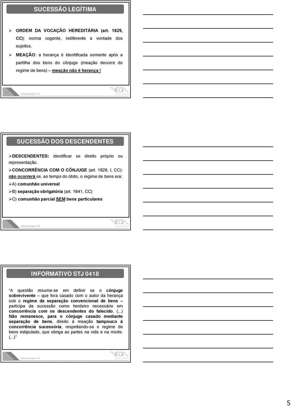 SUCESSÃO DOS DESCENDENTES DESCENDENTES: identificar se direito próprio ou representação. CONCORRÊNCIA COM O CÔNJUGE (art.