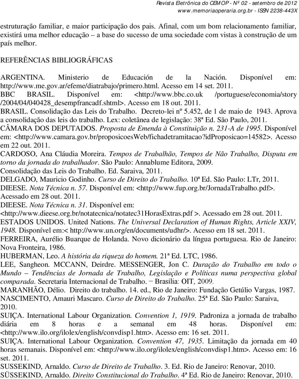 Ministerio de Educación de la Nación. Disponível em: http://www.me.gov.ar/efeme/diatrabajo/primero.html. Acesso em 14 set. 2011. BBC BRASIL. Disponível em: <http://www.bbc.co.