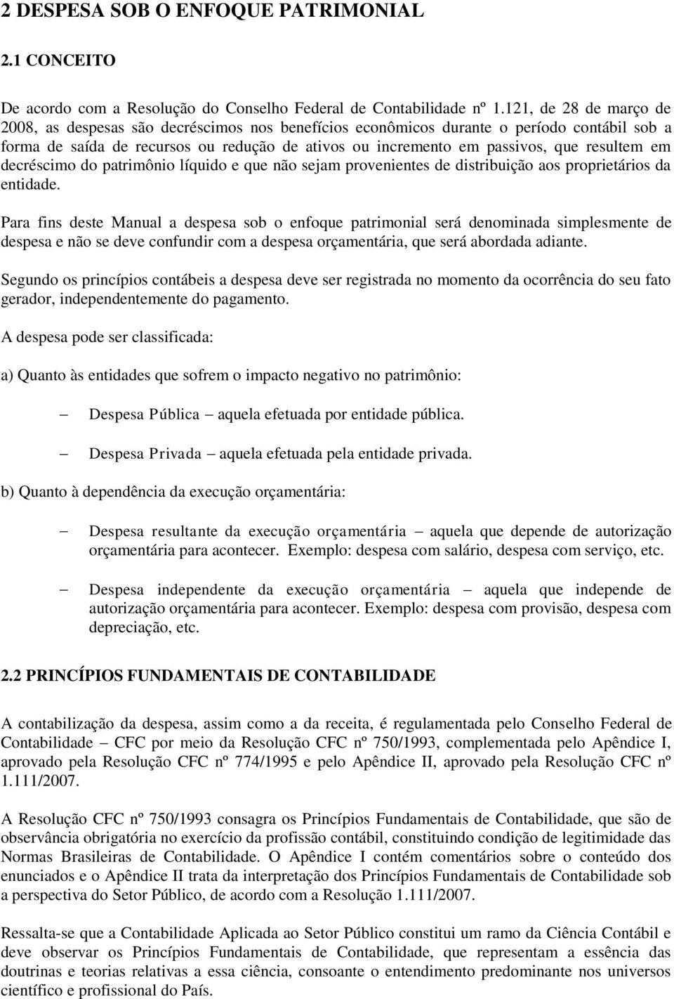 resultem em decréscimo do patrimônio líquido e que não sejam provenientes de distribuição aos proprietários da entidade.