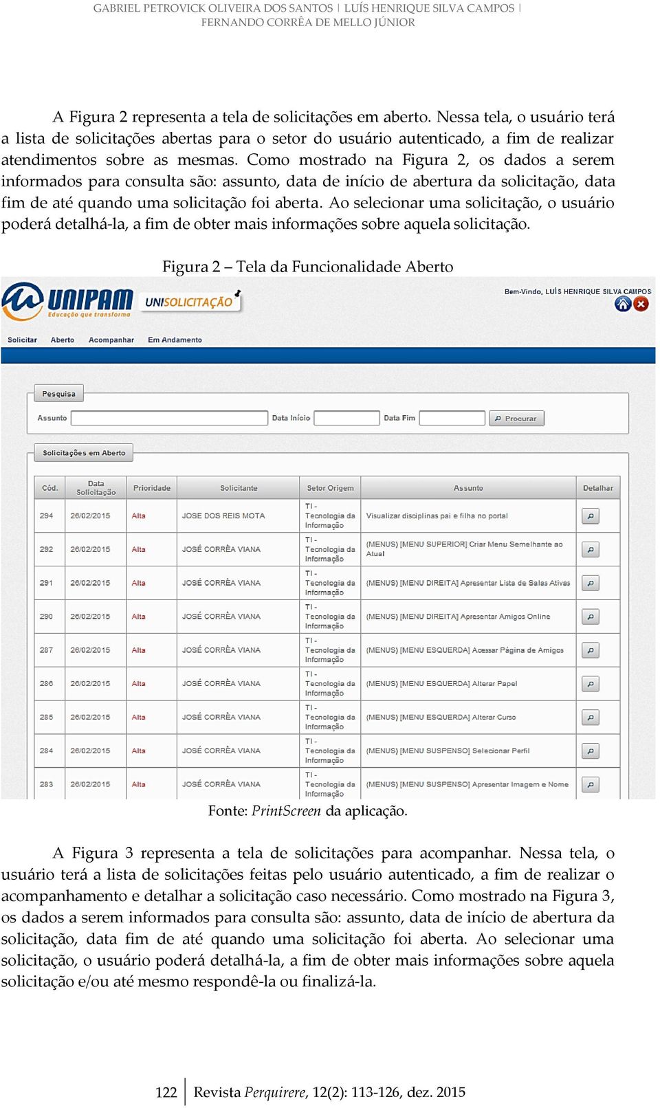 Como mostrado na Figura 2, os dados a serem informados para consulta são: assunto, data de início de abertura da solicitação, data fim de até quando uma solicitação foi aberta.