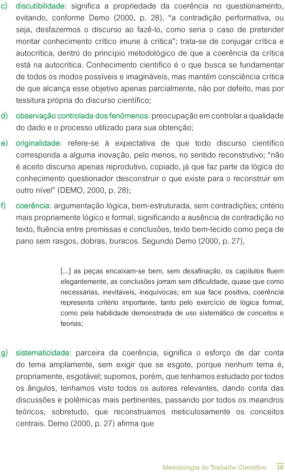 dentro do princípio metodológico de que a coerência da crítica está na autocrítica.