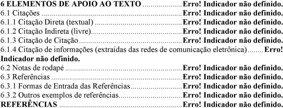 .. Erro! Indicador não definido. 6.3 Referências... Erro! Indicador não definido. 6.3.1 Formas de Entrada das Referências... Erro! Indicador não definido. 6.3.2 Outros exemplos de referências.