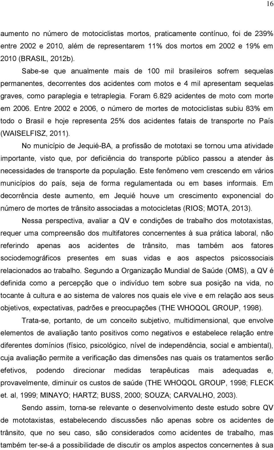 829 acidentes de moto com morte em 2006.