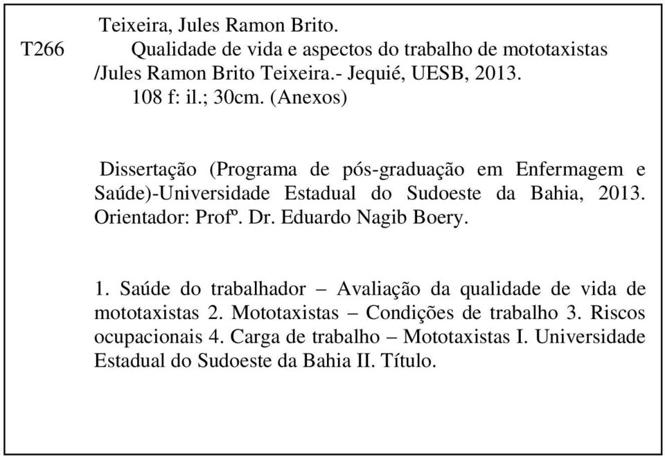 Orientador: Profº. Dr. Eduardo Nagib Boery. 1. Saúde do trabalhador Avaliação da qualidade de vida de mototaxistas 2.