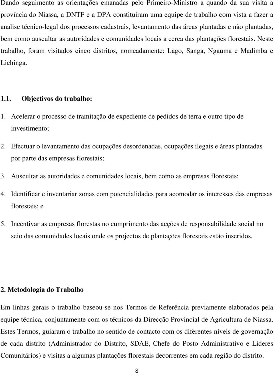 Neste trabalho, foram visitados cinco distritos, nomeadamente: Lago, Sanga, Ngauma e Madimba e Lichinga. 1.1. Objectivos do trabalho: 1.