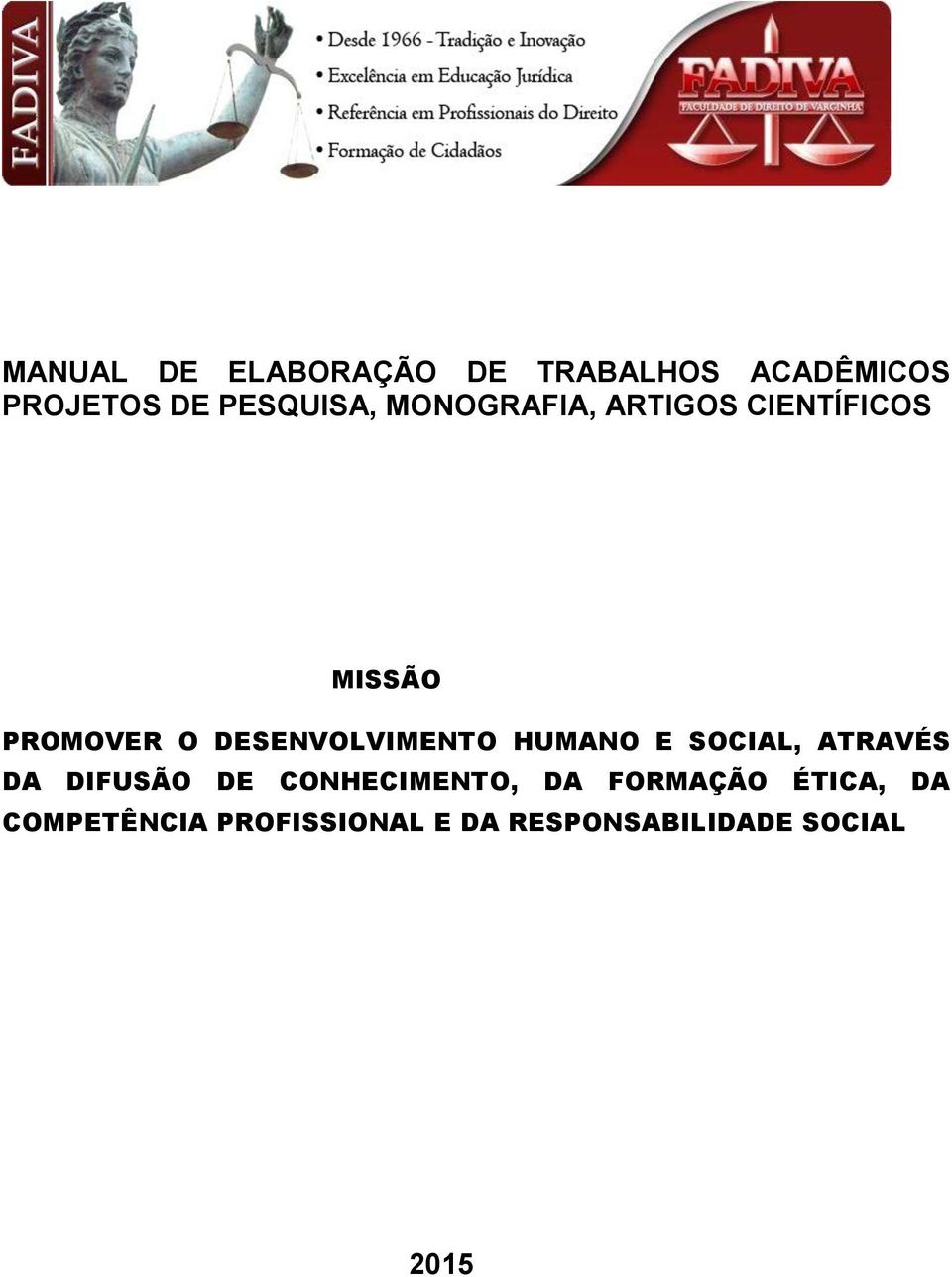 HUMANO E SOCIAL, ATRAVÉS DA DIFUSÃO DE CONHECIMENTO, DA FORMAÇÃO