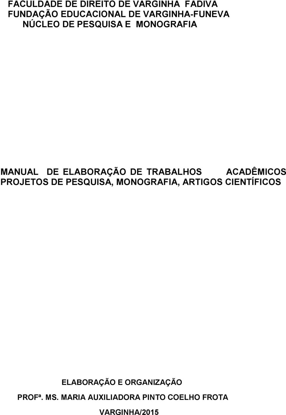 TRABALHOS ACADÊMICOS PROJETOS DE PESQUISA, MONOGRAFIA, ARTIGOS CIENTÍFICOS