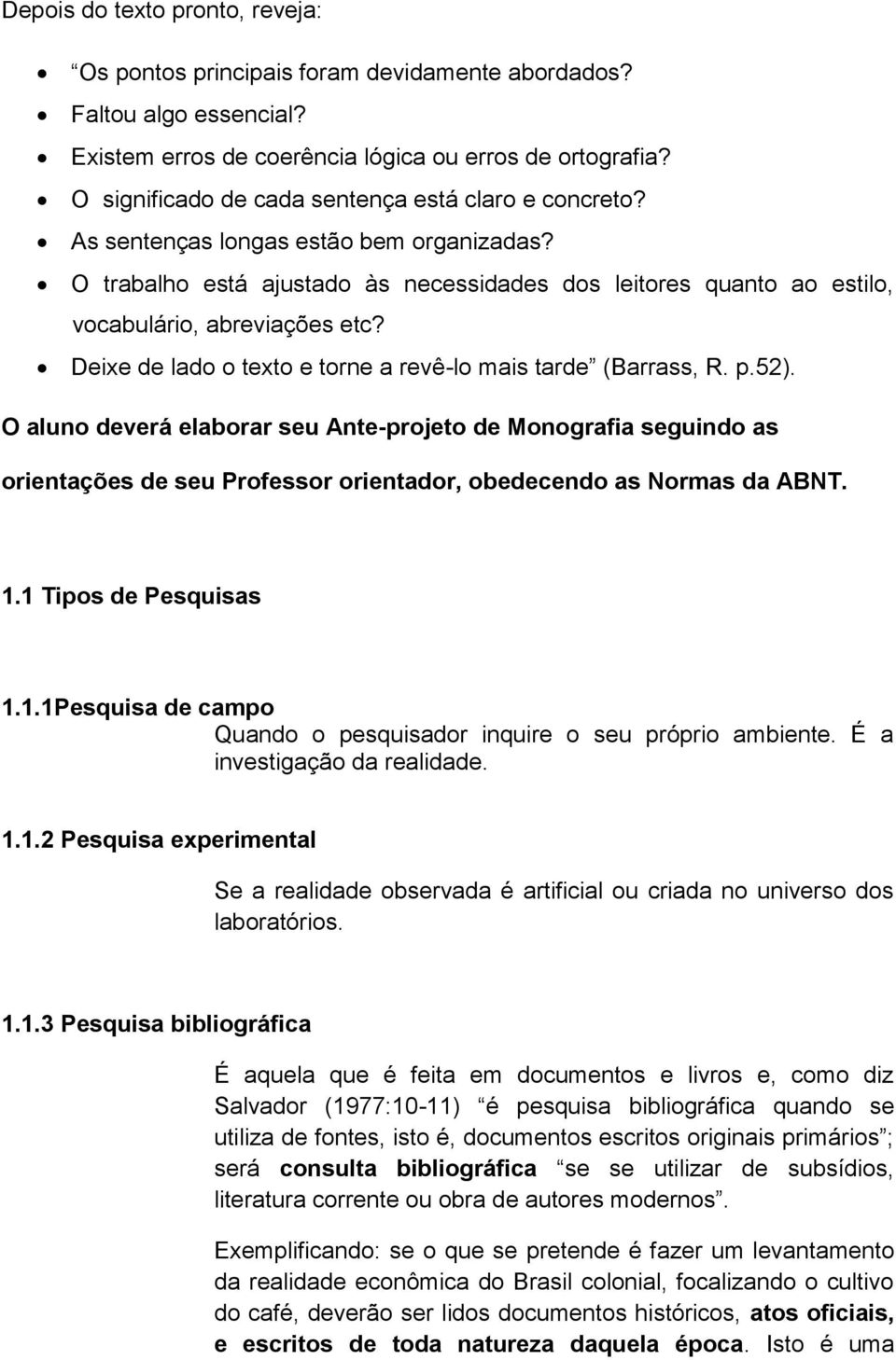 Deixe de lado o texto e torne a revê-lo mais tarde (Barrass, R. p.52).