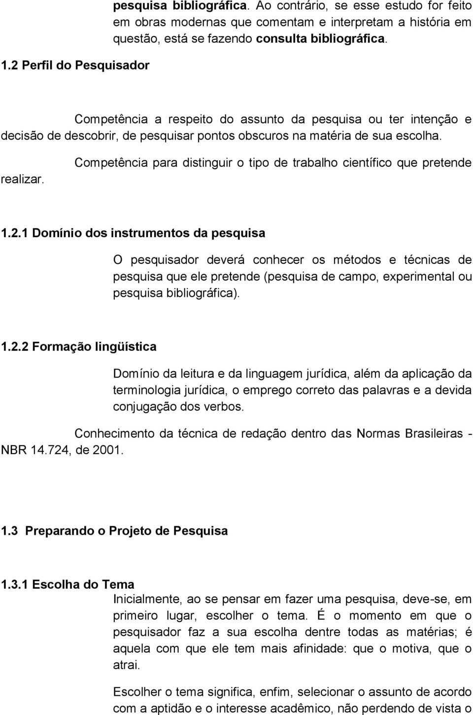 Competência para distinguir o tipo de trabalho científico que pretende 1.2.