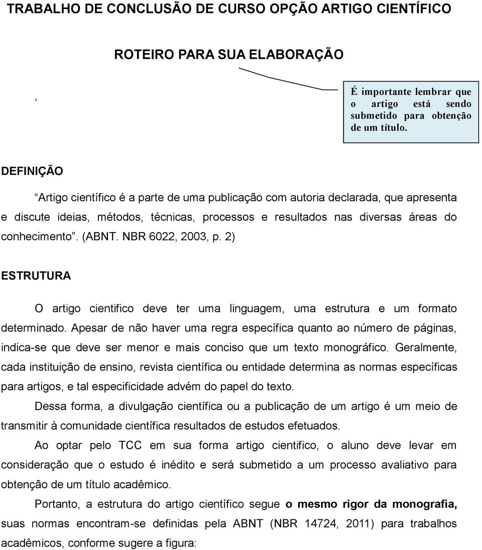 NBR 6022, 2003, p. 2) ESTRUTURA O artigo cientifico deve ter uma linguagem, uma estrutura e um formato determinado.