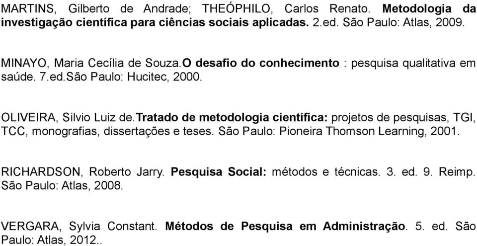 tratado de metodologia científica: projetos de pesquisas, TGI, TCC, monografias, dissertações e teses. São Paulo: Pioneira Thomson Learning, 2001.