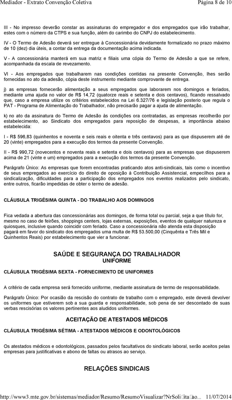 V - A concessionária manterá em sua matriz e filiais uma cópia do Termo de Adesão a que se refere, acompanhada da escala de revezamento.