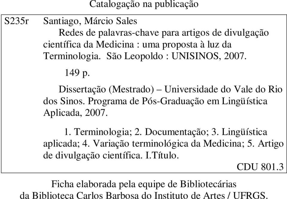 Programa de Pós-Graduação em Lingüística Aplicada, 2007. 1. Terminologia; 2. Documentação; 3. Lingüística aplicada; 4.