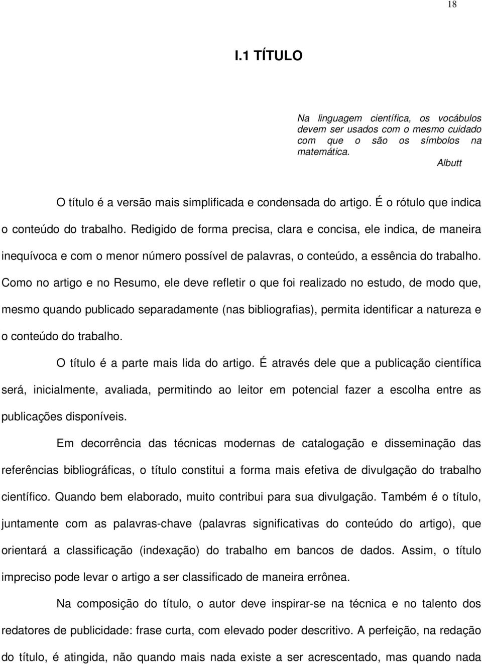 Redigido de forma precisa, clara e concisa, ele indica, de maneira inequívoca e com o menor número possível de palavras, o conteúdo, a essência do trabalho.