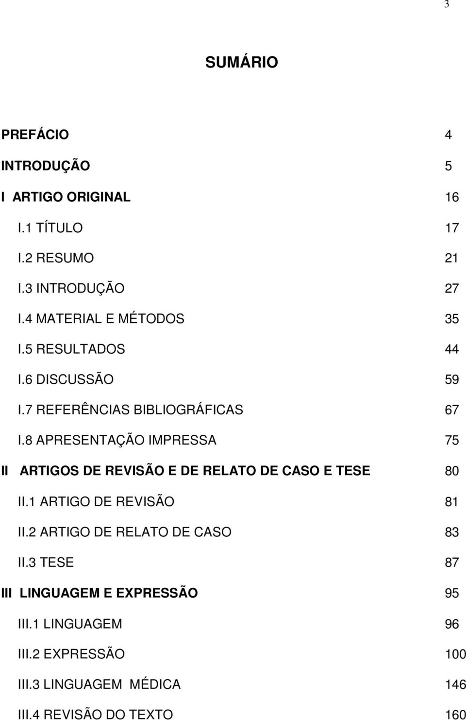 8 APRESENTAÇÃO IMPRESSA 75 II ARTIGOS DE REVISÃO E DE RELATO DE CASO E TESE 80 II.1 ARTIGO DE REVISÃO 81 II.