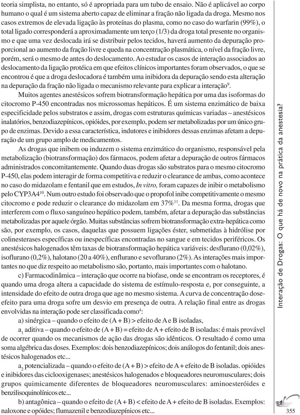 e que uma vez deslocada irá se distribuir pelos tecidos, haverá aumento da depuração proporcional ao aumento da fração livre e queda na concentração plasmática, o nível da fração livre, porém, será o