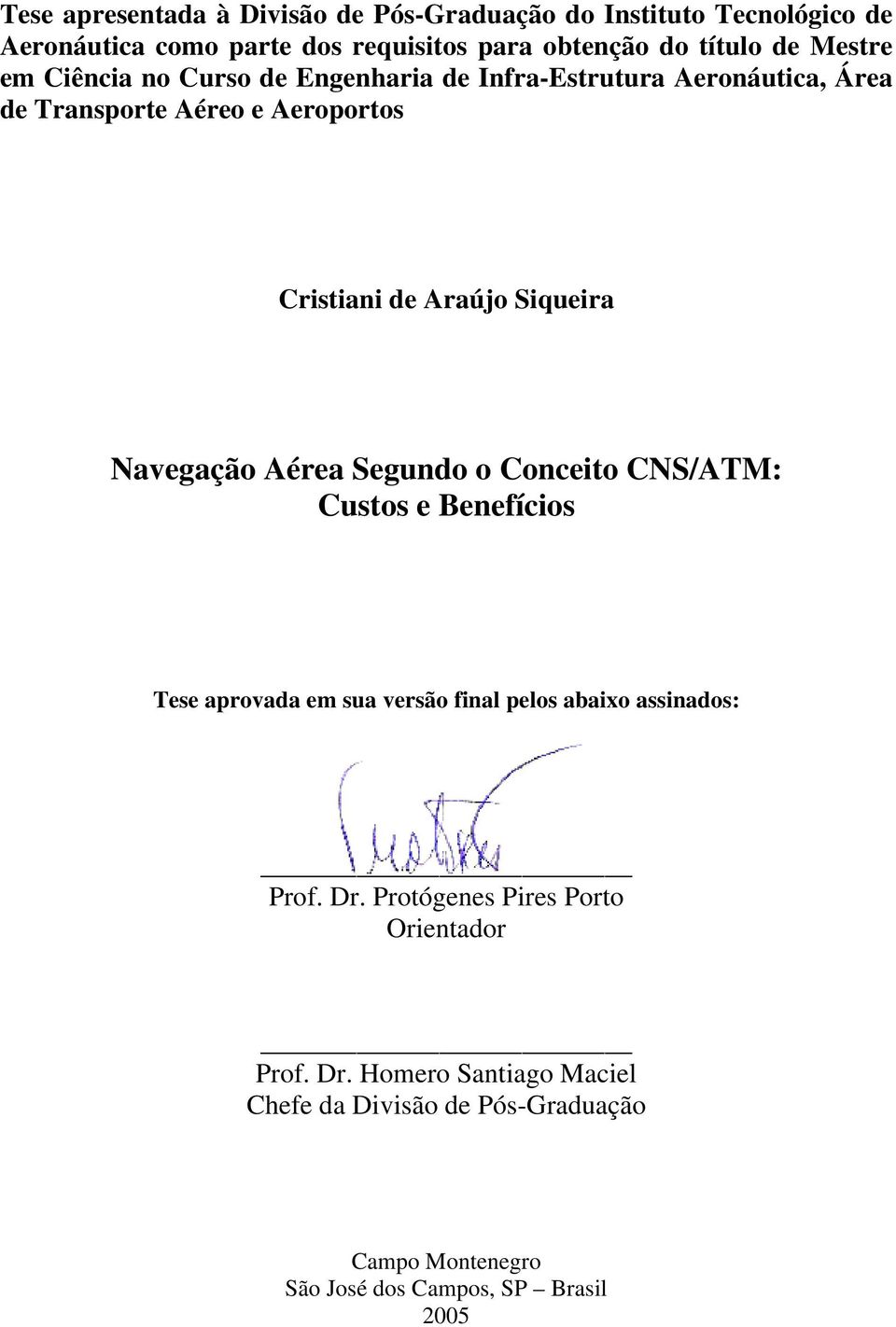 Navegação Aérea Segundo o Conceito CNS/ATM: Custos e Benefícios Tese aprovada em sua versão final pelos abaixo assinados: Prof. Dr.