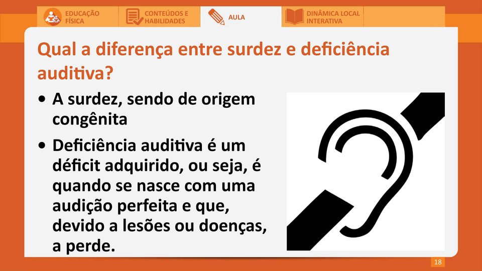 um déficit adquirido, ou seja, é quando se nasce com uma