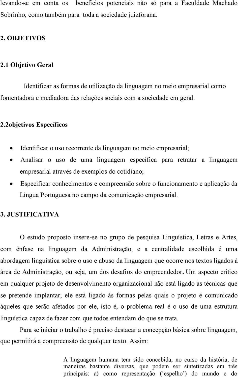 2objetivos Específicos Identificar o uso recorrente da linguagem no meio empresarial; Analisar o uso de uma linguagem específica para retratar a linguagem empresarial através de exemplos do