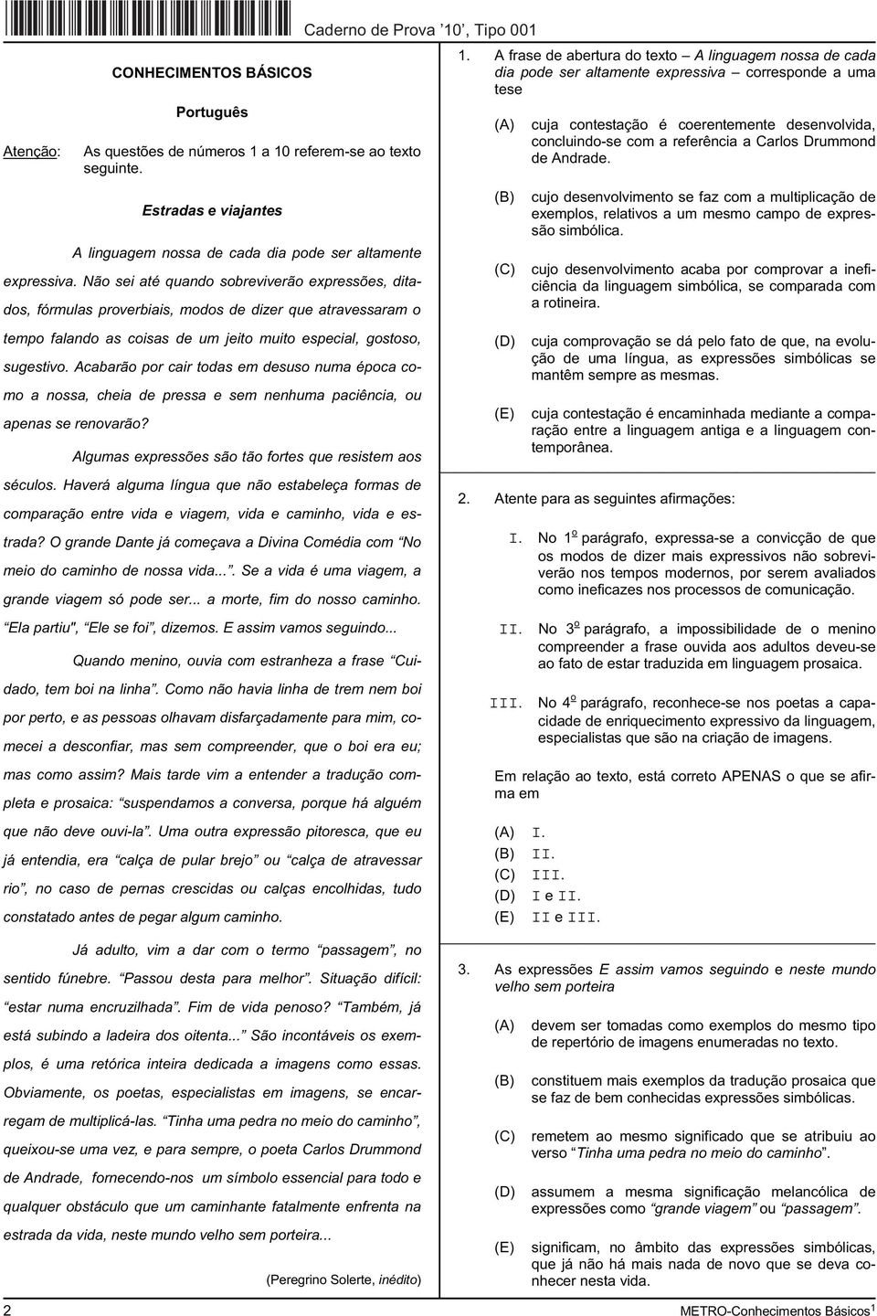 a 10 referem-se ao texto seguinte. 1. A frase de abertura do texto A linguagem nossa de cada dia pode ser altamente expressiva corresponde a uma tese cuja contestação é coerentemente desenvolvida,