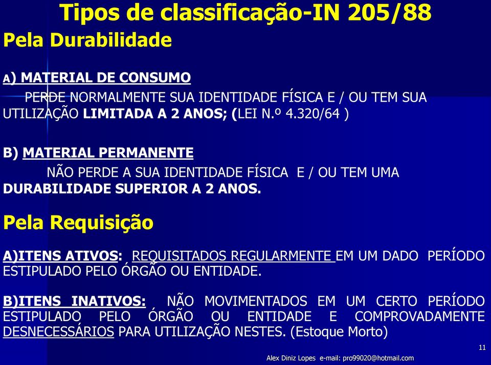 Pela Requisição A)ITENS ATIVOS: REQUISITADOS REGULARMENTE EM UM DADO PERÍODO ESTIPULADO PELO ÓRGÃO OU ENTIDADE.