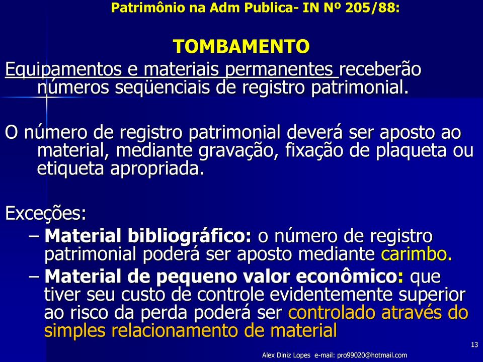 Exceções: Material bibliográfico: o número de registro patrimonial poderá ser aposto mediante carimbo.