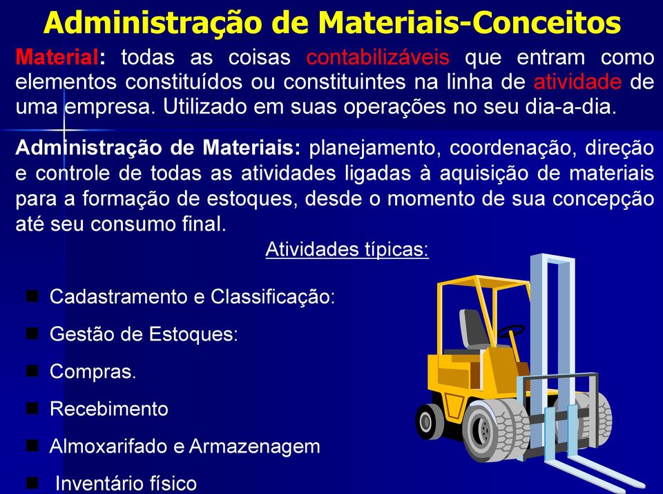Administração de Materiais: planejamento, coordenação, direção e controle de todas as atividades ligadas à aquisição de materiais para a