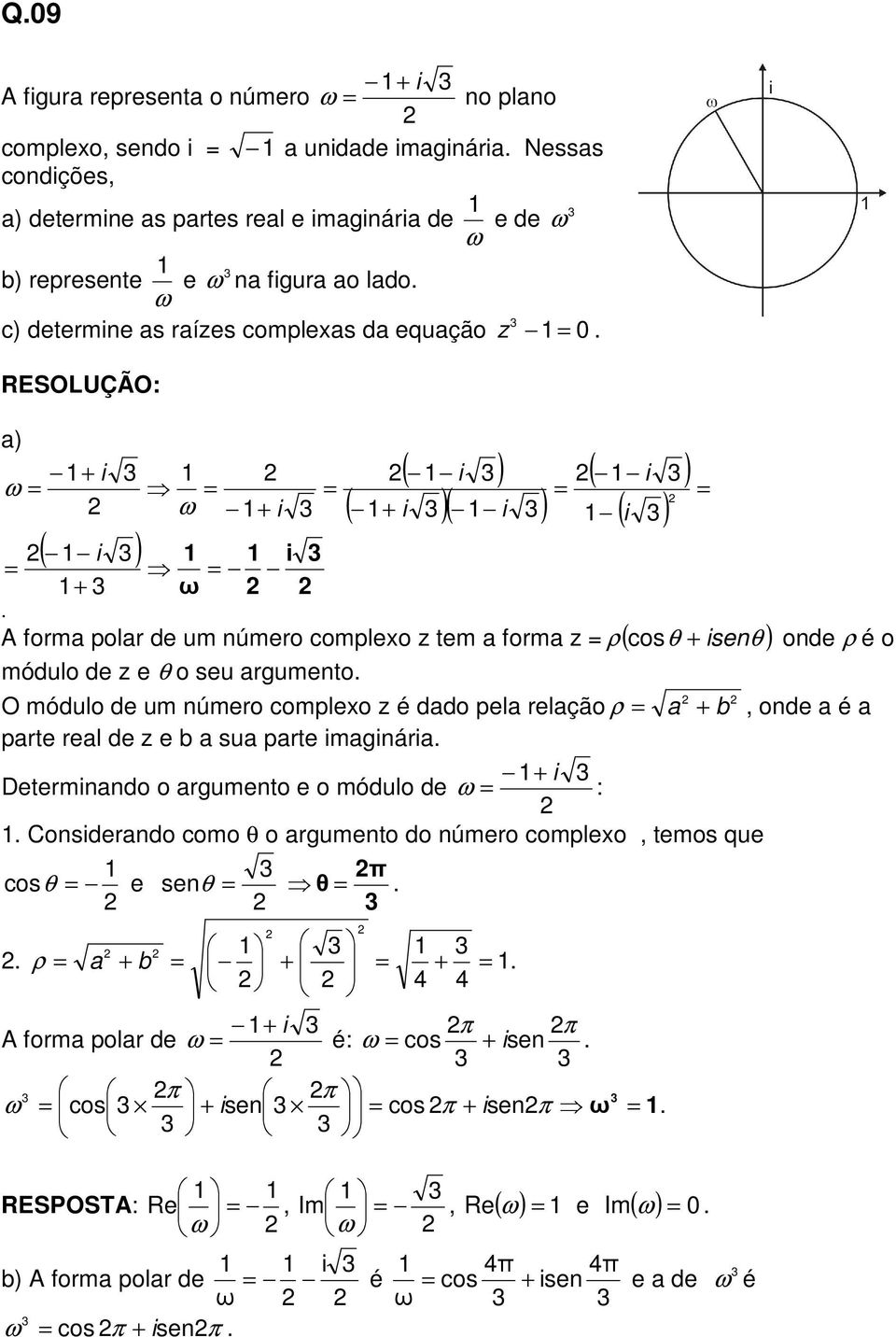 z e θ o seu argumento = cos onde ρ é o O módulo de um número complexo z é dado pela relação ρ = a + b, onde a é a parte real de z e b a sua parte imaginária + i Determinando o argumento e o módulo de