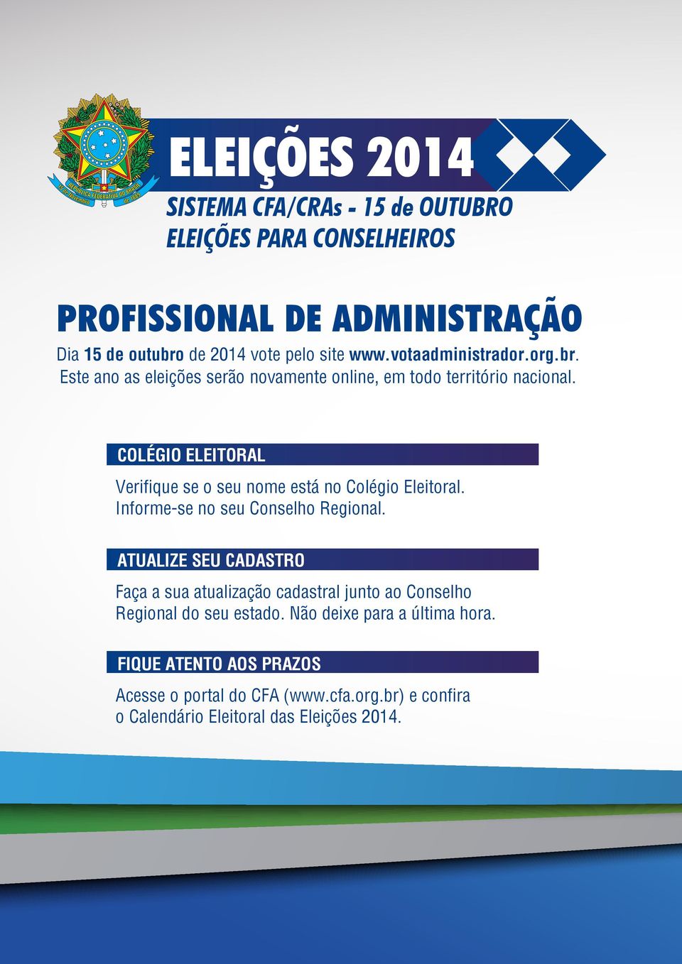 COLÉGIO ELEITORAL Verifique se o seu nome está no Colégio Eleitoral. Informe-se no seu Conselho Regional.
