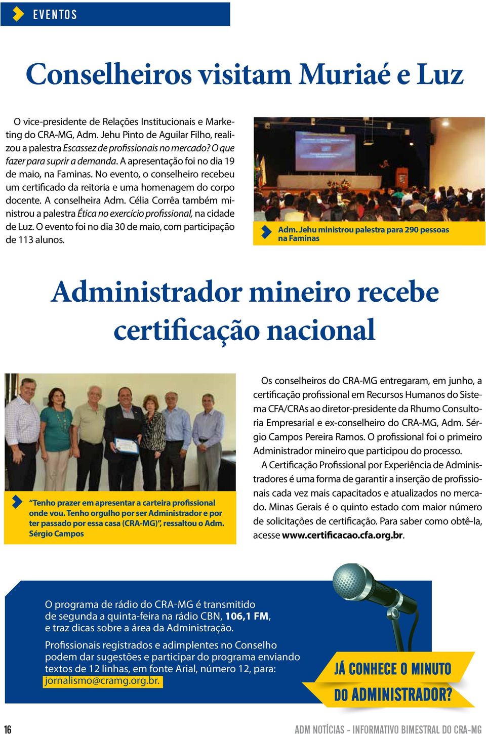 No evento, o conselheiro recebeu um certificado da reitoria e uma homenagem do corpo docente. A conselheira Adm.